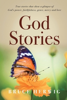 Paperback God Stories: True stories that show a glimpse of God's power, faithfulness, grace, mercy and love Book