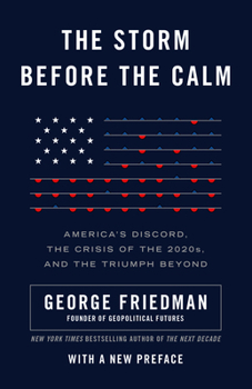 Paperback The Storm Before the Calm: America's Discord, the Crisis of the 2020s, and the Triumph Beyond Book