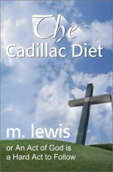 Paperback The Cadillac Diet: Or an Act of God is a Hard ACT to Follow Book