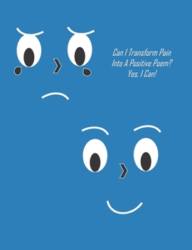 Paperback Can I Transform Pain Into A Positive Poem? Yes, I Can! Book
