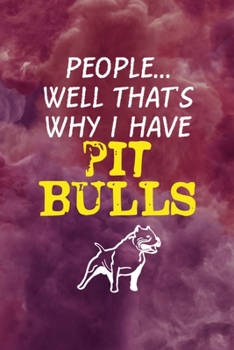 People... Well That's Why I Have Pit Bulls: All Purpose 6x9 Blank Lined Notebook Journal Way Better Than A Card Trendy Unique Gift Red Smoke PitBull