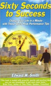 Hardcover Sixty Seconds to Success: Change Your Life in a Minute with These Peak Performance Tips Book
