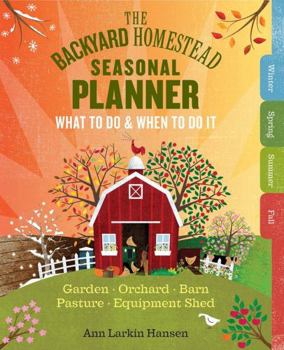 Spiral-bound The Backyard Homestead Seasonal Planner: What to Do & When to Do It in the Garden, Orchard, Barn, Pasture & Equipment Shed Book