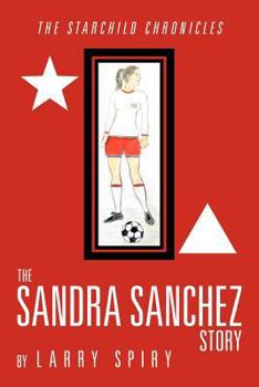 Paperback The Sandra Sanchez Story: The Starchild Chronicles Book