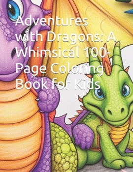 Paperback Adventures with Dragons: A Whimsical 100-Page Coloring Book for Kids Book