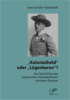 Paperback "Kolonialheld oder "Lügenbaron? Die Geschichte des bayerischen Kolonialoffiziers Hermann Detzner [German] Book
