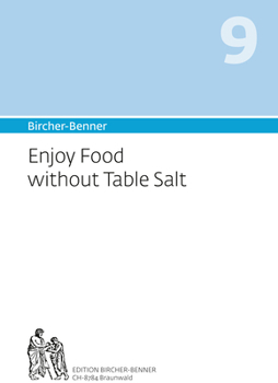 Paperback Bircher-Benner 9 Enjoy Food Without Table Salt: Manual for Curing Salt-Sensitive Hypertension. Book