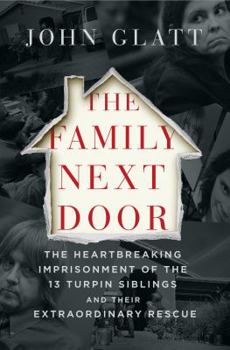 Hardcover The Family Next Door: The Heartbreaking Imprisonment of the Thirteen Turpin Siblings and Their Extraordinary Rescue Book
