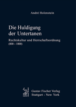 Hardcover Die Huldigung Der Untertanen: Rechtskultur Und Herrschaftsordnung (800-1800) [German] Book