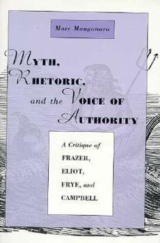 Myth, Rhetoric, and the Voice of Authority: A Critique of Frazer, Eliot, Frye, and Campbell
