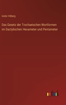 Hardcover Das Gesetz der Trochaeischen Wortformen im Dactylischen Hexameter und Pentameter [German] Book