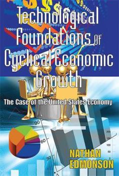 Technological Foundations of Cyclical Economic Growth: The Case of the United States Economy