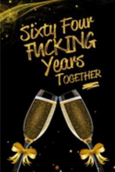 Paperback Sixty Four Fucking Years Together: Blank Lined Funny Journal, Notebook as a Perfect 64th Anniversary Romance Reunion Party Adult Gag Gift for Couples Book