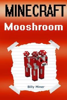 Minecraft Mooshroom: Story about Minecraft Mooshrooms (Minecraft Mooshroom Stories, Minecraft Magic, Minecraft Kids Stories, Minecraft Cow, Minecraft Cows)