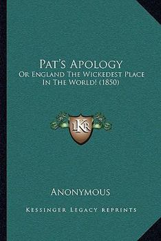 Paperback Pat's Apology: Or England The Wickedest Place In The World! (1850) Book