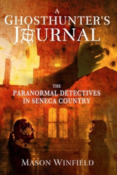 Paperback A Ghosthunter's Journal: The Paranormal Detectives in Seneca Country Book