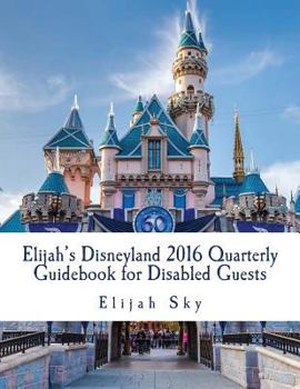 Paperback Elijah's Disneyland 2016 Quarterly Guidebook for Disabled Guests: January - March 2016 Edition Book