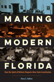 Hardcover Making Modern Florida: How the Spirit of Reform Shaped a New State Constitution Book