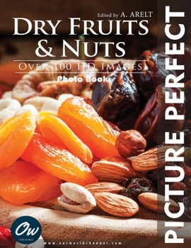 Dry Fruits & Nuts: Picture Perfect Photo Book