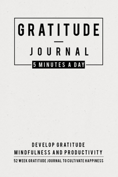 Paperback Gratitude Journal: 5 Minutes Gratitude Journal, 52 Week To Cultivate Mindfulness, Productivity And Happiness Book