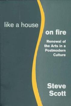 Paperback Like a House on Fire: Renewal of the Arts in a Post-Modern Culture Book