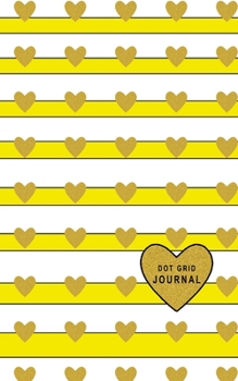 Dot Grid Journal: Small Size 5 x 8 Dot Grid 110 Pages Daily Tracker Personal Notebook Big Heart White Stripes With Yellow Color