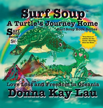 Surf Soup a Turtle's Journey Home : Love Loss and Freedom in Oceania
