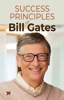 Paperback Success Principles of Bill Gates: Secrets Behind the Success of the Microsoft Billionaire Book