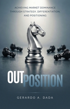 Paperback OutPosition: A Practitioner's Guide to Competitive Strategy, Differentiation, and Market Leadership Book