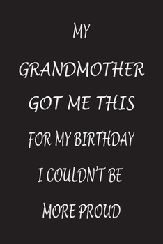 My Grandmother Got Me This In My Birthday I Couldn't  Be More Proud: Office Notebook Journal/Diary/note/Planner (6 x 9") Blank Lined, 120 pages for Women/Men Kids/Girls/boys