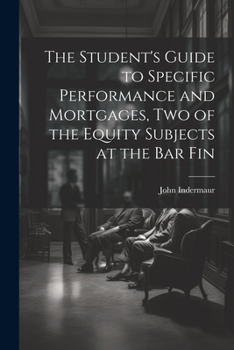 Paperback The Student's Guide to Specific Performance and Mortgages, two of the Equity Subjects at the bar Fin Book