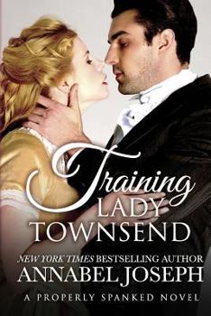 Training Lady Townsend - Book #1 of the Properly Spanked