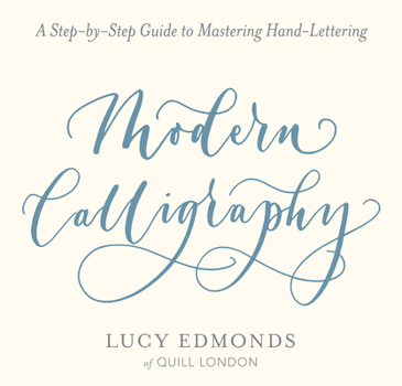 Paperback Modern Calligraphy: A Step-By-Step Guide to Mastering Hand-Lettering Book