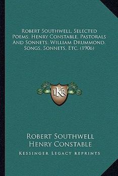 Paperback Robert Southwell, Selected Poems; Henry Constable, Pastorals And Sonnets; William Drummond, Songs, Sonnets, Etc. (1906) Book