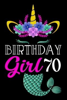 Birthday Girl 70: Lined Journal Notebook For Girls Who Are 70 Years Old, 70th Birthday Gift, 70th Mermaid Unicorn Gift Notebook For Women, Unicorn ... Girls Rainbow Gifts, Happy 70th Birthday!