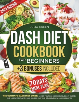 Paperback Dash Diet Cookbook for Beginners: Lower Blood Pressure, Boost Energy, and Lose Weight with 2000 Days of Easy and Delicious Low-Sodium Recipes. Include Book