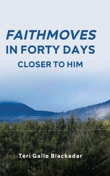 Hardcover FaithMoves in Forty Days: Closer to Him Book