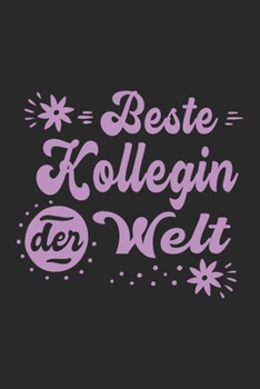Beste Kollegin Der Welt: Sch�nes Cooles Beste Kollegin Der Welt Notizbuch Planer Tagebuch - DIN A5 - 120 Blanko Seiten - Lustiges Tolles Geschenk f�r Alle Besten Kolleginnen Zum Geburtstag, Abschied O