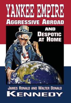 Hardcover Yankee Empire: Aggressive Abroad and Despotic At Home Book