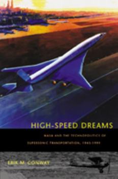 High-Speed Dreams: NASA and the Technopolitics of Supersonic Transportation, 1945--1999 (New Series in NASA History) - Book  of the New Series in NASA History