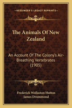 Paperback The Animals Of New Zealand: An Account Of The Colony's Air-Breathing Vertebrates (1905) Book
