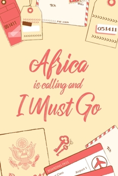 Africa Is Calling And I Must Go: 6x9" Dot Bullet Notebook/Journal Funny Adventure, Travel, Vacation, Holiday Diary Gift Idea