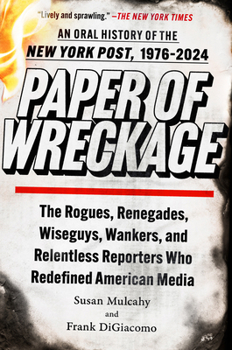 Paper of Wreckage: An Oral History of the New York Post, 1976-2024