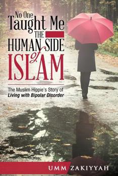 Paperback No One Taught Me the Human Side of Islam: The Muslim Hippie's Story of Living with Bipolar Disorder Book