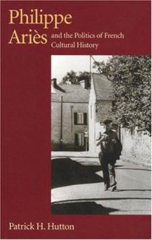 Hardcover Philippe Aries and the Politics of French Cultural History Book