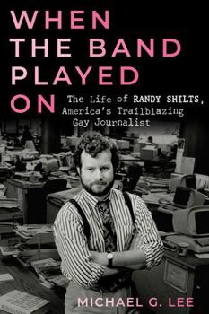 Hardcover When the Band Played on: The Life of Randy Shilts, America's Trailblazing Gay Journalist Book