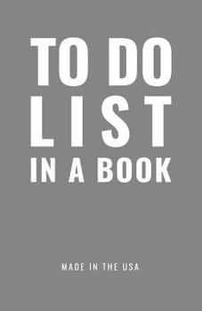 Paperback TO DO LIST IN A BOOK - Best To Do List to Increase Your Productivity and Prioritize Your Tasks More Effectively - Non Dated / Undated - 5.5" x 8.5" (W Book