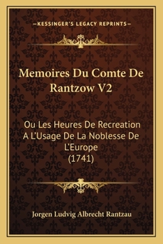Paperback Memoires Du Comte De Rantzow V2: Ou Les Heures De Recreation A L'Usage De La Noblesse De L'Europe (1741) [French] Book
