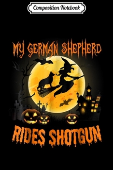 Paperback Composition Notebook: My GERMAN SHEPHERD Rides Shotgun Halloween 2018 Journal/Notebook Blank Lined Ruled 6x9 100 Pages Book