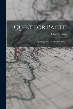 Paperback Quest for Paititi: a Journey Into Unexplored Peru. -- Book
